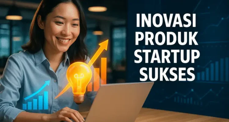 Inovasi Startup Teknologi, Produk Platform dan Solusi Digital